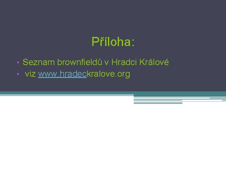 Příloha: • Seznam brownfieldů v Hradci Králové • viz www. hradeckralove. org 