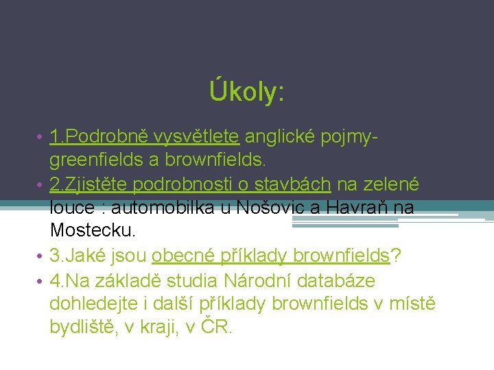 Úkoly: • 1. Podrobně vysvětlete anglické pojmygreenfields a brownfields. • 2. Zjistěte podrobnosti o