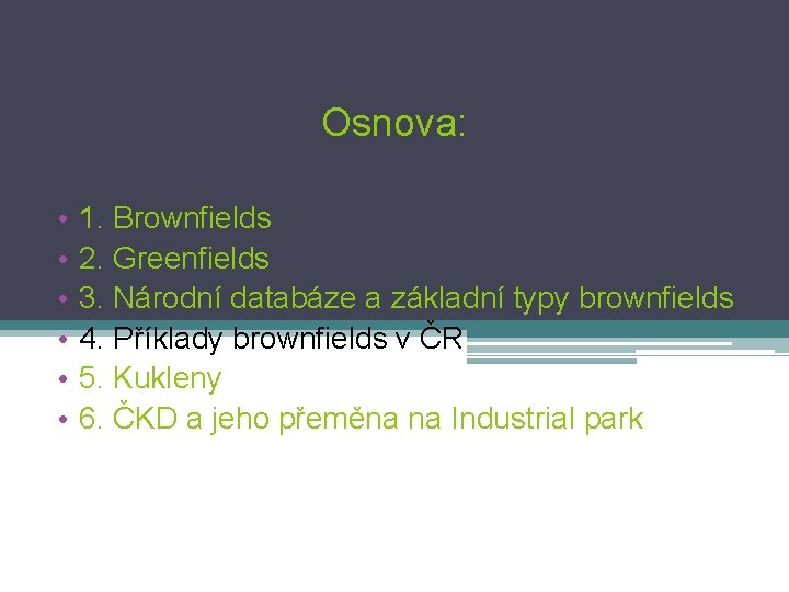 Osnova: • • • 1. Brownfields 2. Greenfields 3. Národní databáze a základní typy