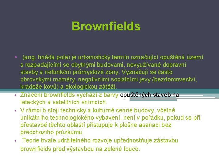 Brownfields • (ang. hnědá pole) je urbanistický termín označující opuštěná území s rozpadajícími se