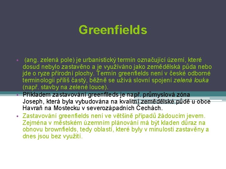 Greenfields • (ang. zelená pole) je urbanistický termín označující území, které dosud nebylo zastavěno