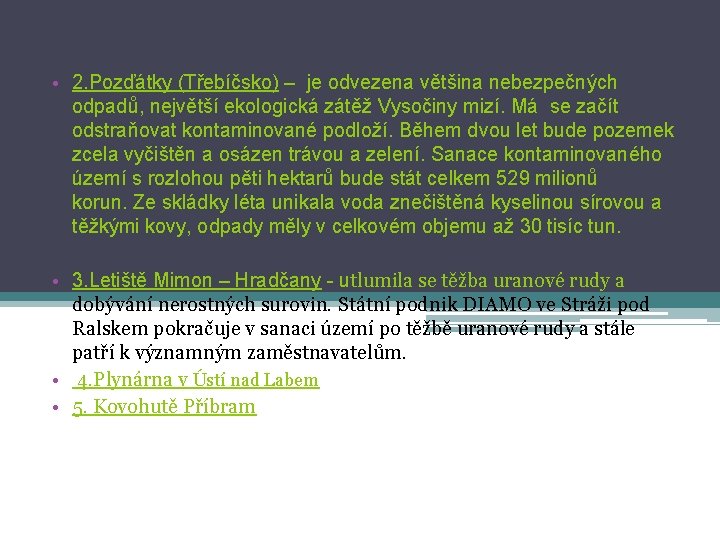  • 2. Pozďátky (Třebíčsko) – je odvezena většina nebezpečných odpadů, největší ekologická zátěž