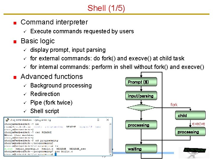 Shell (1/5) Command interpreter ü Execute commands requested by users Basic logic ü ü