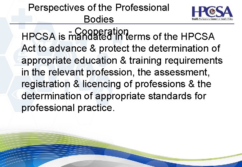 Perspectives of the Professional Bodies - Cooperation HPCSA is mandated in terms of the