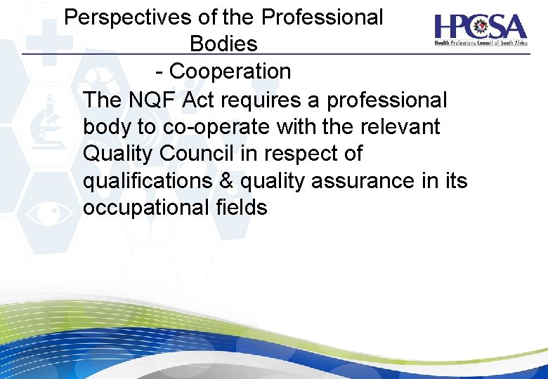 Perspectives of the Professional Bodies - Cooperation The NQF Act requires a professional body