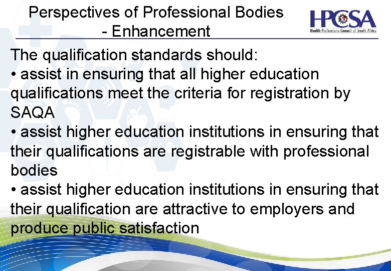 Perspectives of Professional Bodies - Enhancement The qualification standards should: • assist in ensuring