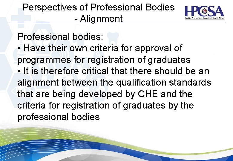 Perspectives of Professional Bodies - Alignment Professional bodies: • Have their own criteria for