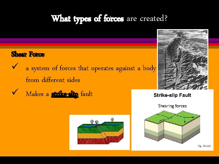 What types of forces are created? Shear Force: Force ü a system of forces