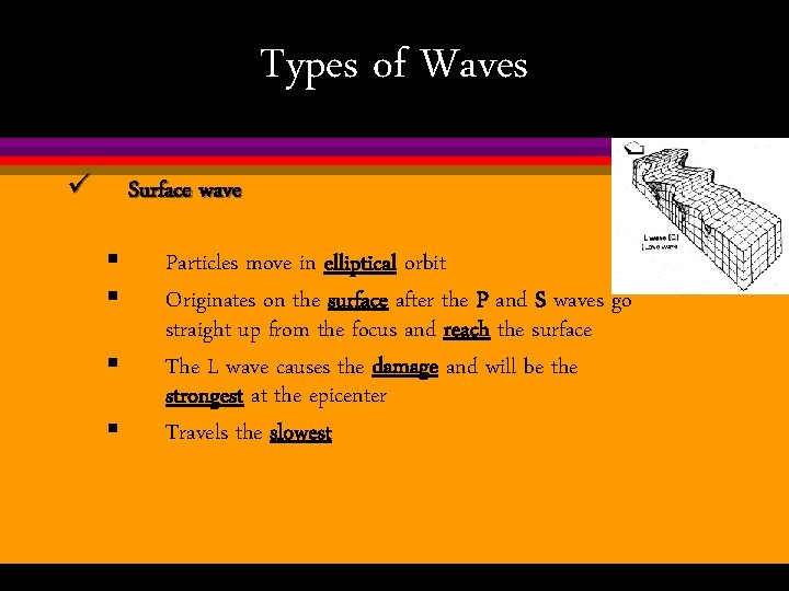 Types of Waves ü Surface wave § § Particles move in elliptical orbit Originates