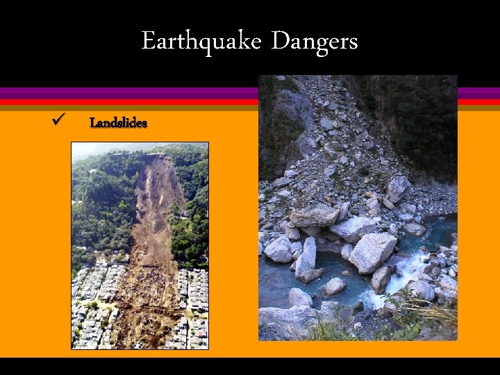 Earthquake Dangers ü Landslides 