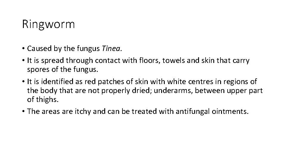 Ringworm • Caused by the fungus Tinea. • It is spread through contact with