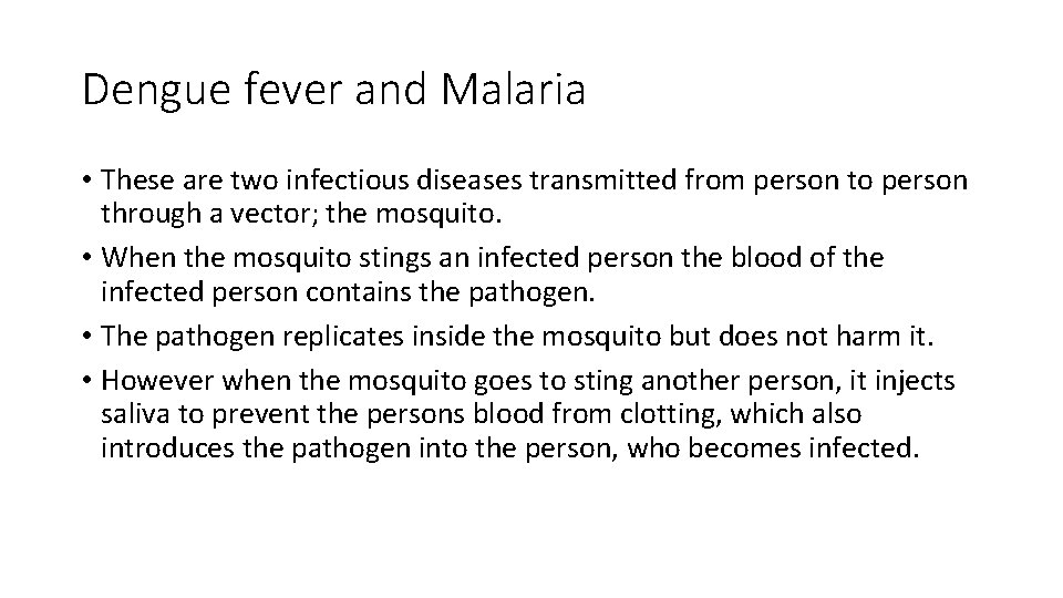 Dengue fever and Malaria • These are two infectious diseases transmitted from person to