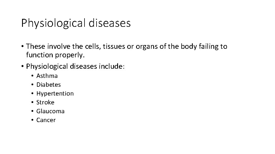 Physiological diseases • These involve the cells, tissues or organs of the body failing