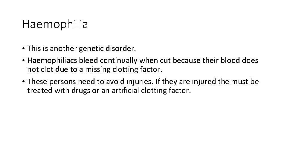 Haemophilia • This is another genetic disorder. • Haemophiliacs bleed continually when cut because