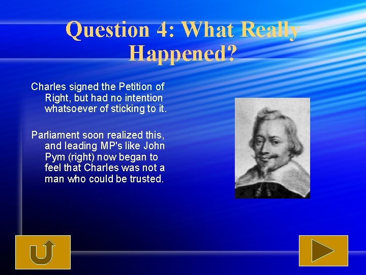 Question 4: What Really Happened? Charles signed the Petition of Right, but had no