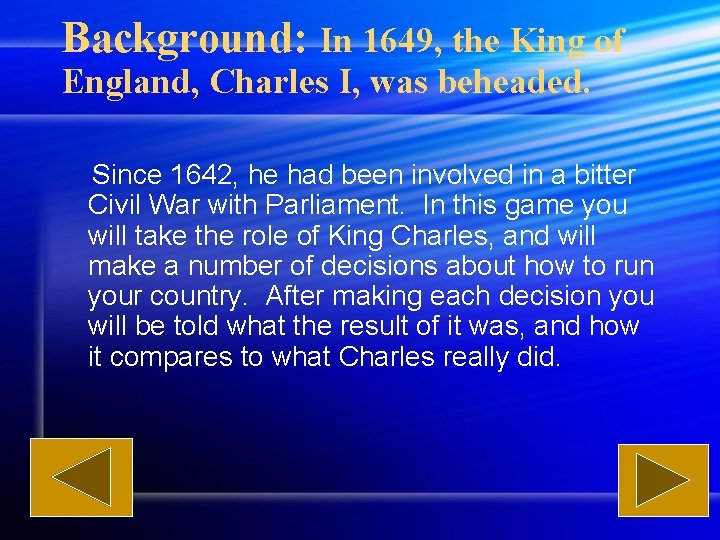 Background: In 1649, the King of England, Charles I, was beheaded. Since 1642, he