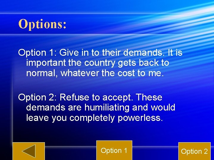 Options: Option 1: Give in to their demands. It is important the country gets