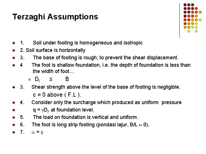 Terzaghi Assumptions l l 1. Soil under footing is homogeneous and isotropic 2. Soil