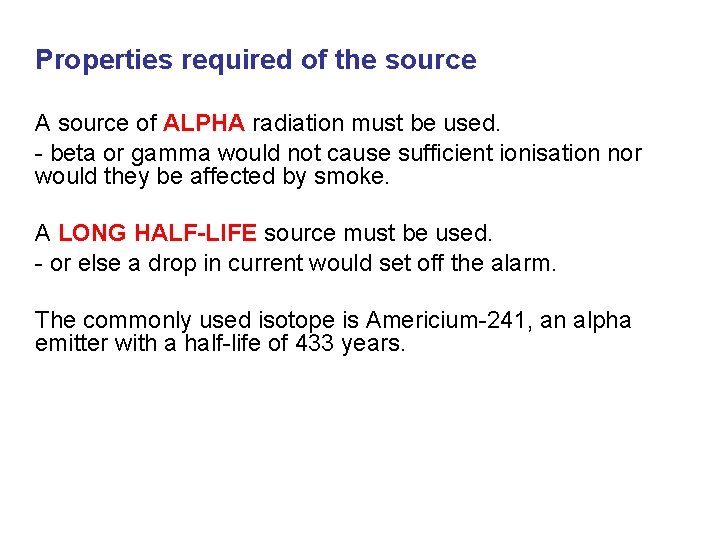 Properties required of the source A source of ALPHA radiation must be used. -