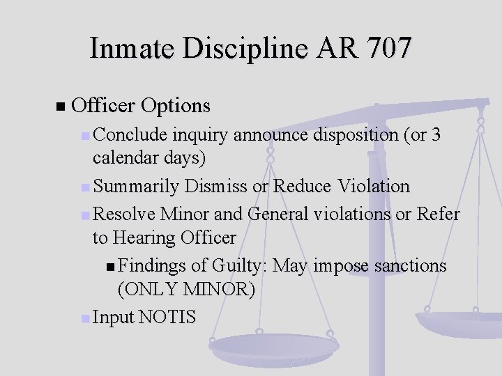 Inmate Discipline AR 707 n Officer Options n Conclude inquiry announce disposition (or 3