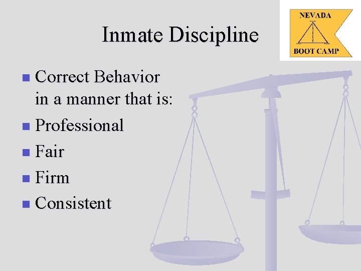 Inmate Discipline Correct Behavior in a manner that is: n Professional n Fair n