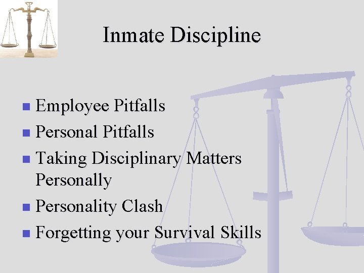 Inmate Discipline Employee Pitfalls n Personal Pitfalls n Taking Disciplinary Matters Personally n Personality