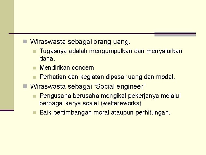 n Wiraswasta sebagai orang uang. n Tugasnya adalah mengumpulkan dan menyalurkan dana. n Mendirikan