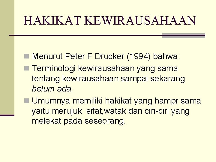 HAKIKAT KEWIRAUSAHAAN n Menurut Peter F Drucker (1994) bahwa: n Terminologi kewirausahaan yang sama