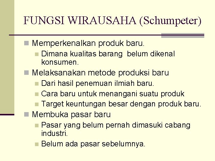 FUNGSI WIRAUSAHA (Schumpeter) n Memperkenalkan produk baru. n Dimana kualitas barang belum dikenal konsumen.