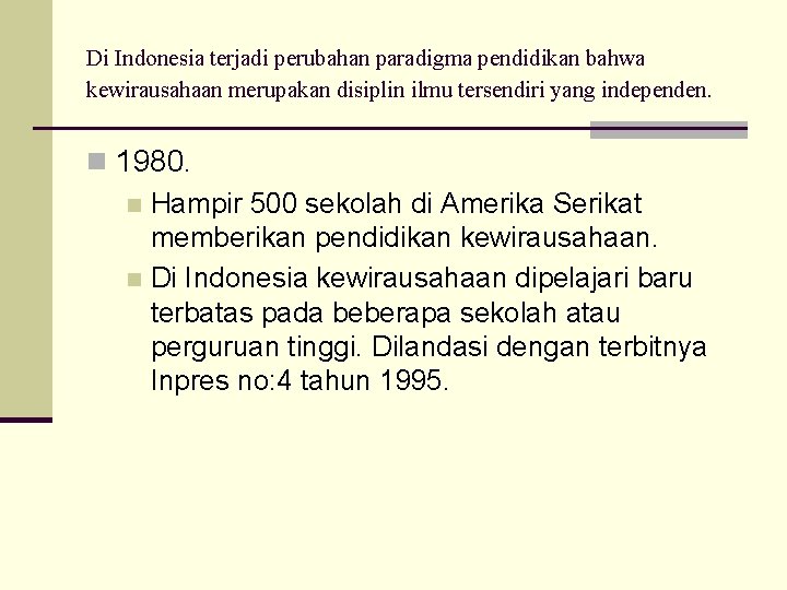 Di Indonesia terjadi perubahan paradigma pendidikan bahwa kewirausahaan merupakan disiplin ilmu tersendiri yang independen.
