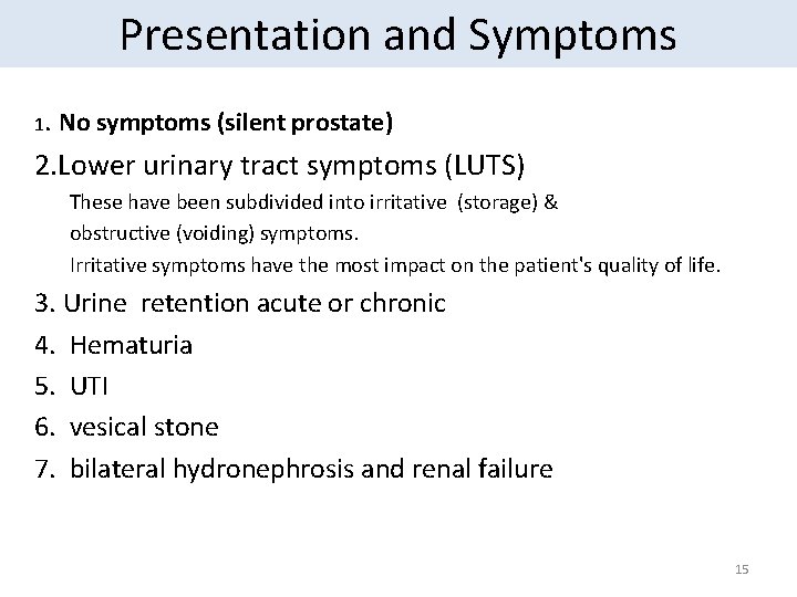 Presentation and Symptoms 1. No symptoms (silent prostate) 2. Lower urinary tract symptoms (LUTS)