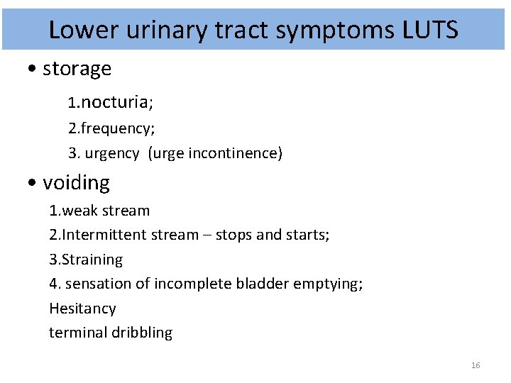 Lower urinary tract symptoms LUTS • storage 1. nocturia; 2. frequency; 3. urgency (urge
