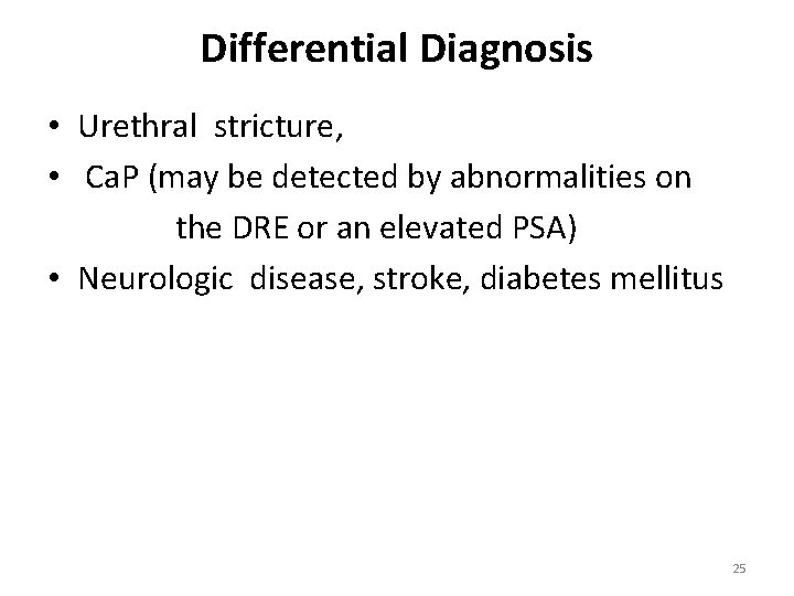 Differential Diagnosis • Urethral stricture, • Ca. P (may be detected by abnormalities on