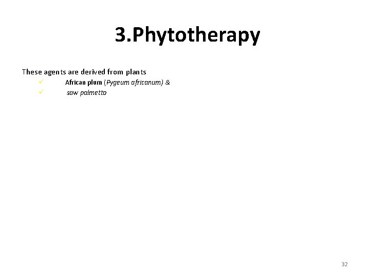 3. Phytotherapy These agents are derived from plants ü ü African plum (Pygeum africanum)