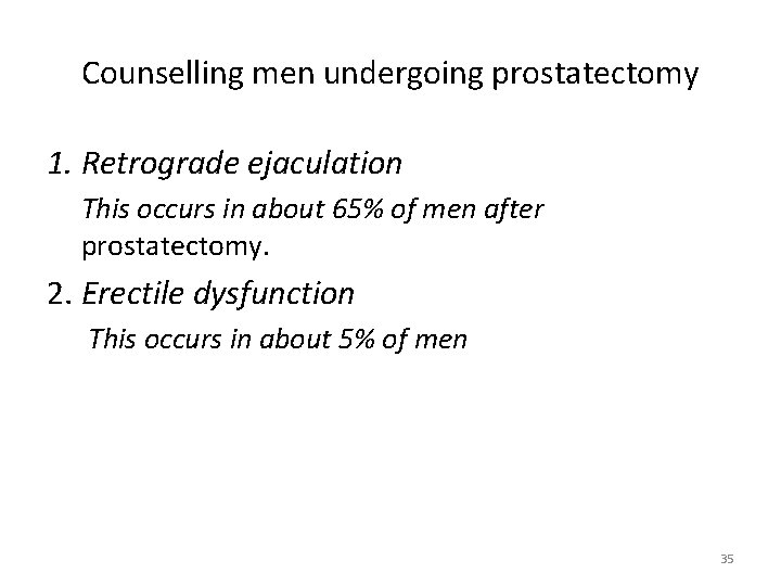 Counselling men undergoing prostatectomy 1. Retrograde ejaculation This occurs in about 65% of men