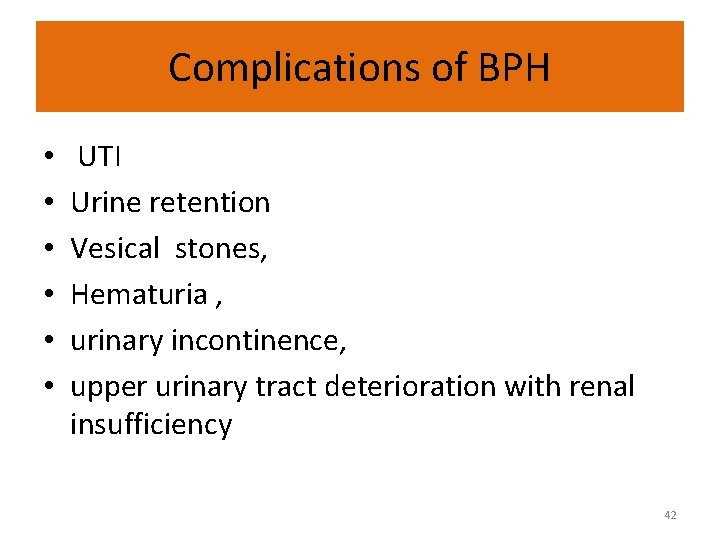 Complications of BPH • • • UTI Urine retention Vesical stones, Hematuria , urinary