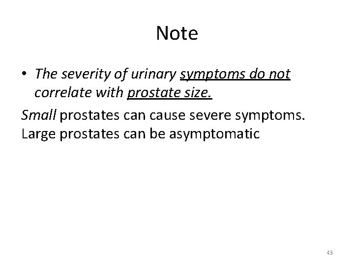 Note • The severity of urinary symptoms do not correlate with prostate size. Small