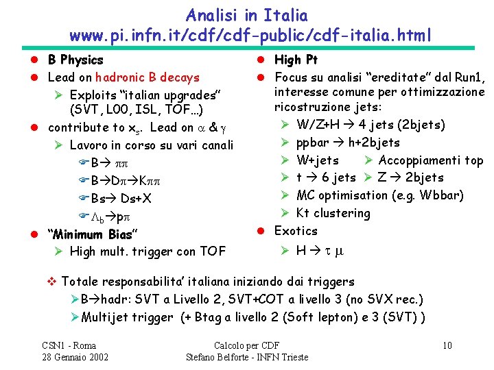 Analisi in Italia www. pi. infn. it/cdf-public/cdf-italia. html l B Physics l Lead on