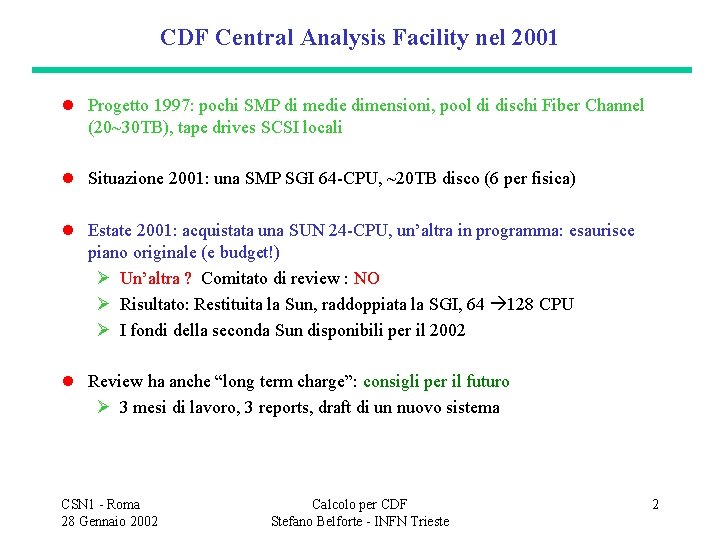 CDF Central Analysis Facility nel 2001 l Progetto 1997: pochi SMP di medie dimensioni,
