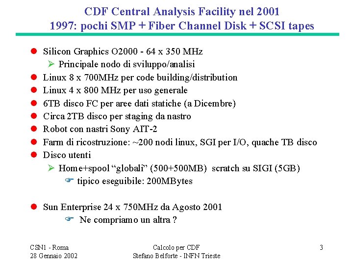 CDF Central Analysis Facility nel 2001 1997: pochi SMP + Fiber Channel Disk +