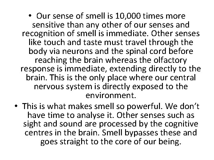  • Our sense of smell is 10, 000 times more sensitive than any