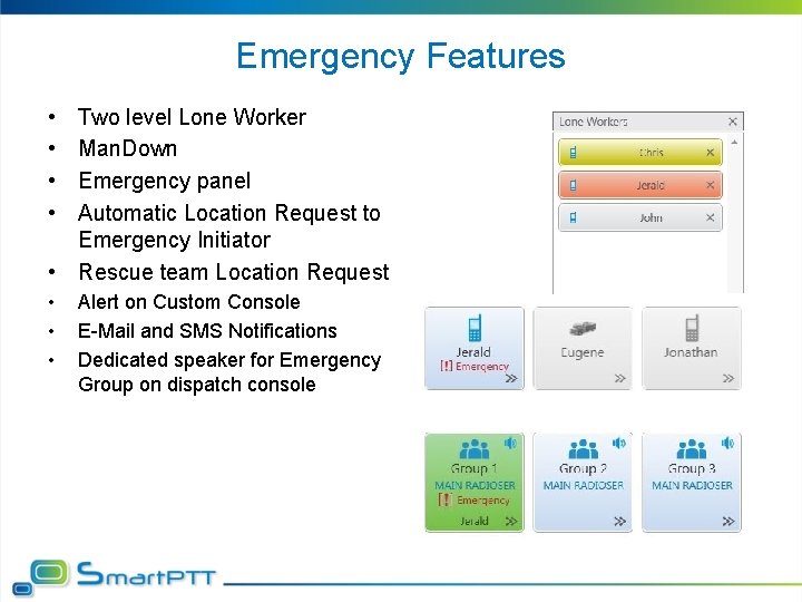 Emergency Features • • Two level Lone Worker Man. Down Emergency panel Automatic Location