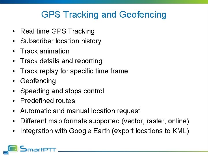 GPS Tracking and Geofencing • • • Real time GPS Tracking Subscriber location history