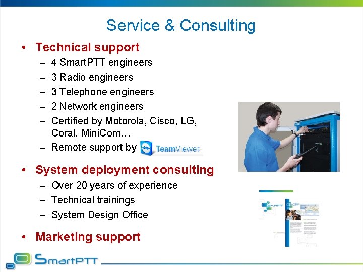 Service & Consulting • Technical support – – – 4 Smart. PTT engineers 3