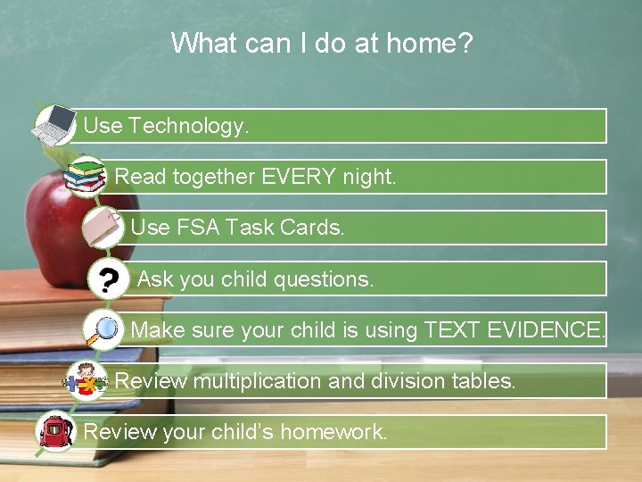 What can I do at home? Use Technology. Read together EVERY night. Use FSA