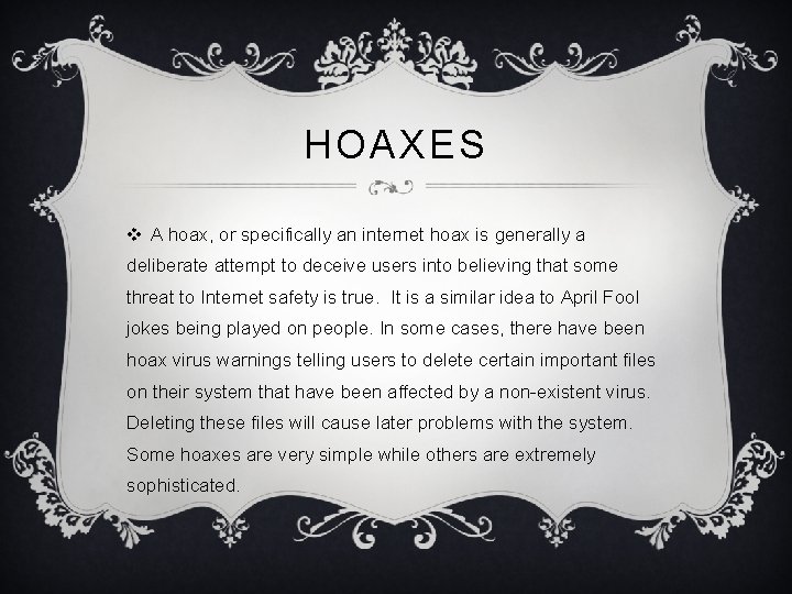 HOAXES v A hoax, or specifically an internet hoax is generally a deliberate attempt HOAXES v A hoax, or specifically an internet hoax is generally a deliberate attempt