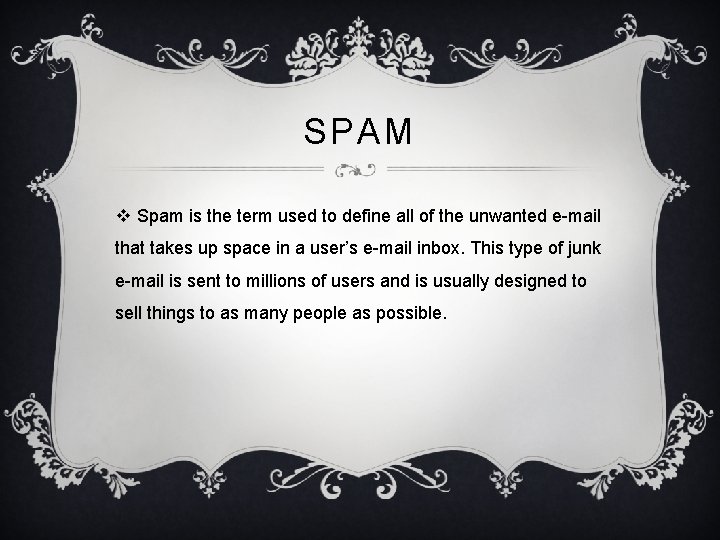 SPAM v Spam is the term used to define all of the unwanted e-mail SPAM v Spam is the term used to define all of the unwanted e-mail