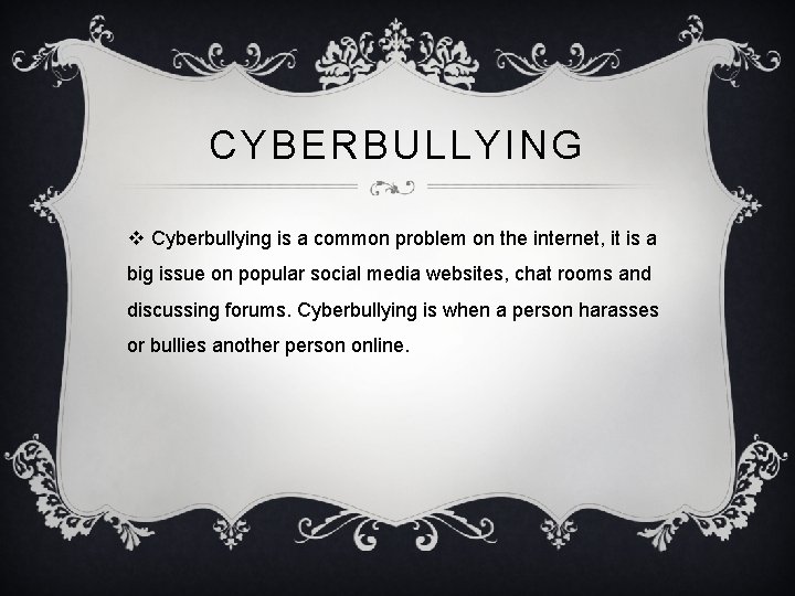 CYBERBULLYING v Cyberbullying is a common problem on the internet, it is a big CYBERBULLYING v Cyberbullying is a common problem on the internet, it is a big