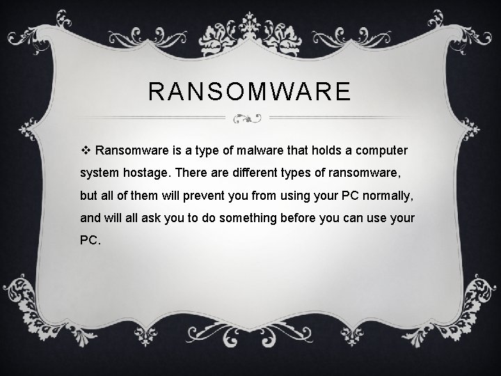 RANSOMWARE v Ransomware is a type of malware that holds a computer system hostage. RANSOMWARE v Ransomware is a type of malware that holds a computer system hostage.