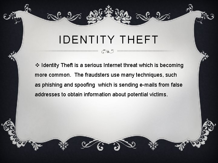 IDENTITY THEFT v Identity Theft is a serious Internet threat which is becoming more IDENTITY THEFT v Identity Theft is a serious Internet threat which is becoming more